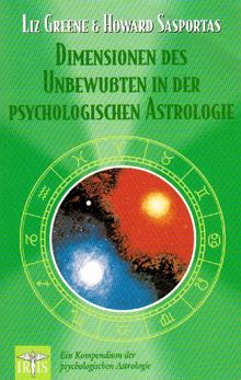 Dimensionen des Unbewussten in der psychologischen Astrologie: Ein Kompendium der psychologischen Astrologie
