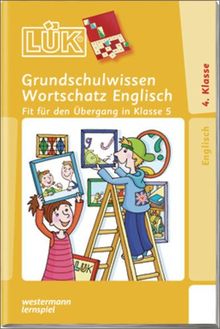 LÜK: Grundschulwissen Englisch Wortschatz: Fit für den Übergang in Klasse 5: geeignet für: Baden-Württemberg, Bayern, Berlin, Brandenburg, Bremen, ... Schule, Sekundarschule. Schuljahre: 4-5