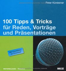 100 Tipps & Tricks für Reden, Vorträge und Präsentationen: Mit Checklisten als Download