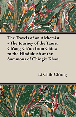 The Travels of an Alchemist - The Journey of the Taoist Ch'ang-Ch'un from China to the Hindukush at the Summons of Chingiz Khan (Broadway Travellers)