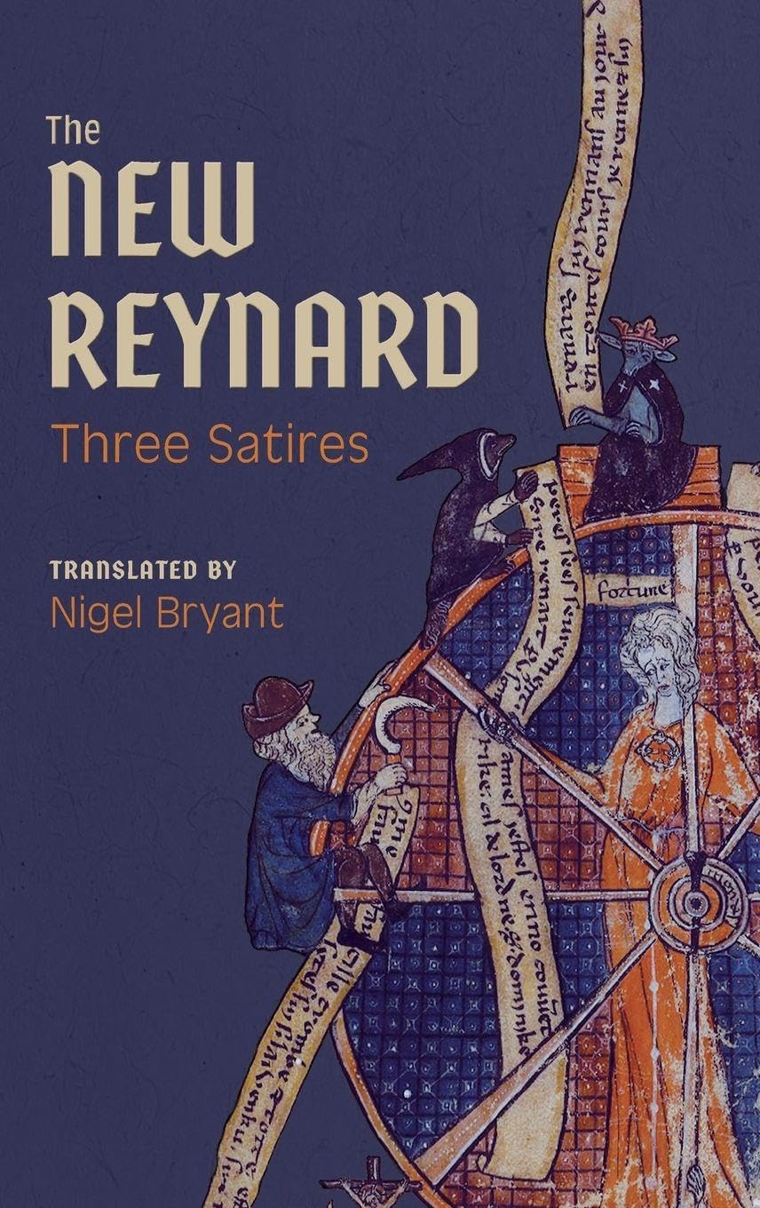 The New Reynard: Three Satires: Renart le Bestourné, Le Couronnement de Renart, Renart le Nouvel