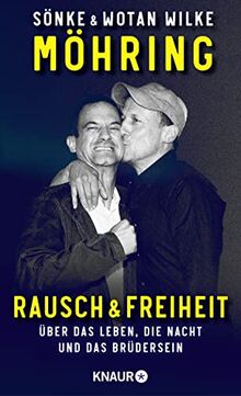 Rausch und Freiheit: Über das Leben, die Nacht und das Brüdersein. Die Autobiografie