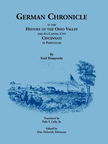 German Chronicle in the History of the Ohio Valley and its Capital City, Cincinnati, in Particular