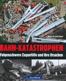 Bahn-Katastrophen: Folgenschwere Zugunfälle und ihre Ursachen