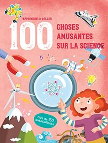 100 choses amusantes sur la science : apprendre et coller