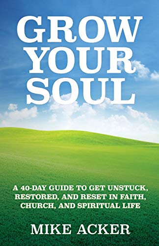Grow Your Soul: A 40-day Guide to Get Unstuck, Restored, and Reset in Faith, Church, and Spirit