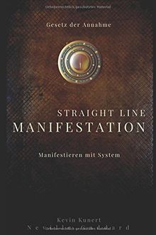 Straight Line Manifestation - Manifestieren mit System: Gesetz der Annahme