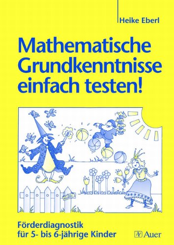 Mathematische Grundkenntnisse einfach testen!: Förderdiagnostik für 5- bis 6-jährige Kinder