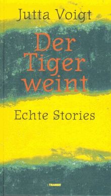 Der Tiger weint. Echte Stories