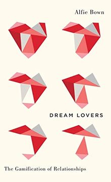 Dream Lovers: The Gamification of Relationships (Digital Barricades)