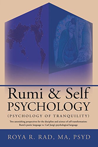 Rumi & Self Psychology (Psychology of Tranquility): Two astonishing perspectives for the discipline and science of self transformation: Rumi's poetic language vs. Carl Jung's psychological language