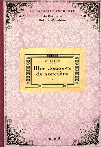 Meine geheime Dessert-Hexenküche von Brigitte Bulard-Cordeau