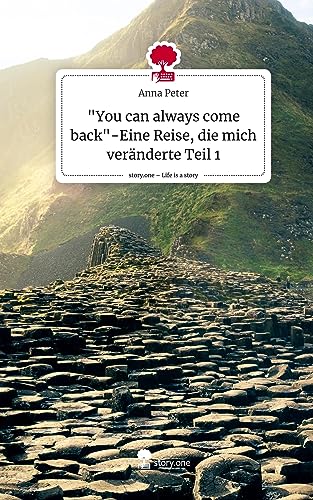 You can always come back-Eine Reise, die mich veränderte Teil 1. Life is a Story - story.one