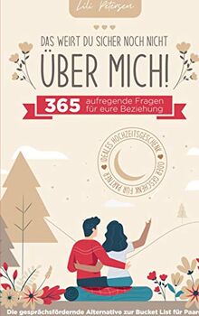 "Das weißt du sicher noch nicht über mich!" 365 aufregende Fragen für eure Beziehung. Die gesprächsfördernde Alternative zur Bucket List für Paare. Id