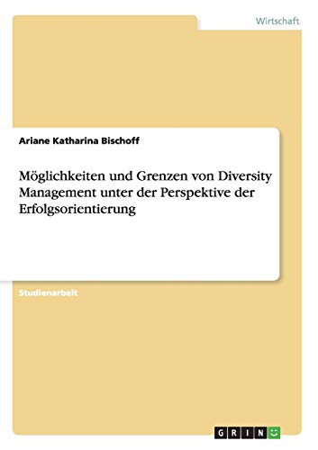 Möglichkeiten und Grenzen von Diversity Management unter der Perspektive der Erfolgsorientierung