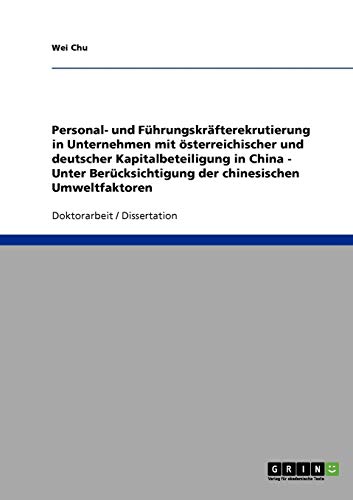 China: Internationales Personalmanagement. Umweltfaktoren bei der Personal- und Führungskräfterekrutierung in Unternehmen mit österreichischer und deutscher Kapitalbeteiligung in China