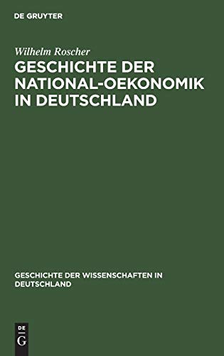 Geschichte der National-Oekonomik in Deutschland (Geschichte der Wissenschaften in Deutschland, 14, Band 14)
