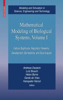 Mathematical Modeling of Biological Systems, Volume I: Cellular Biophysics, Regulatory Networks, Development, Biomedicine, and Data Analysis (Modeling ... in Science, Engineering and Technology)