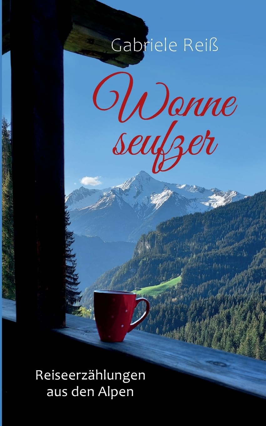 Wonneseufzer: Reiseerzählungen aus den Alpen