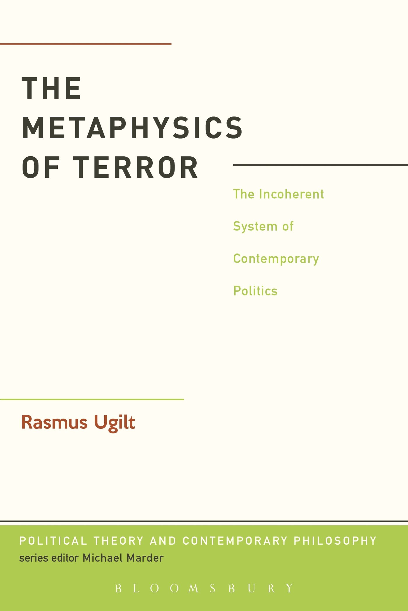 The Metaphysics of Terror: The Incoherent System Of Contemporary Politics (Political Theory and Contemporary Philosophy)