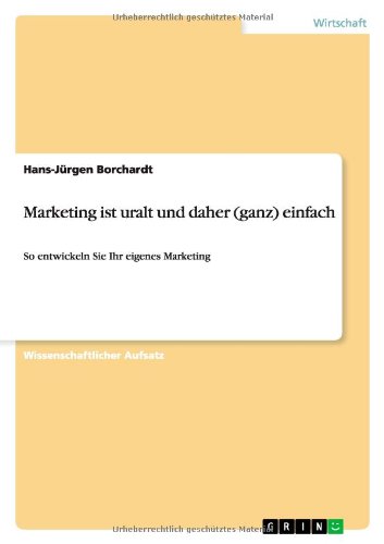 Marketing ist uralt und daher (ganz) einfach: So entwickeln Sie Ihr eigenes Marketing
