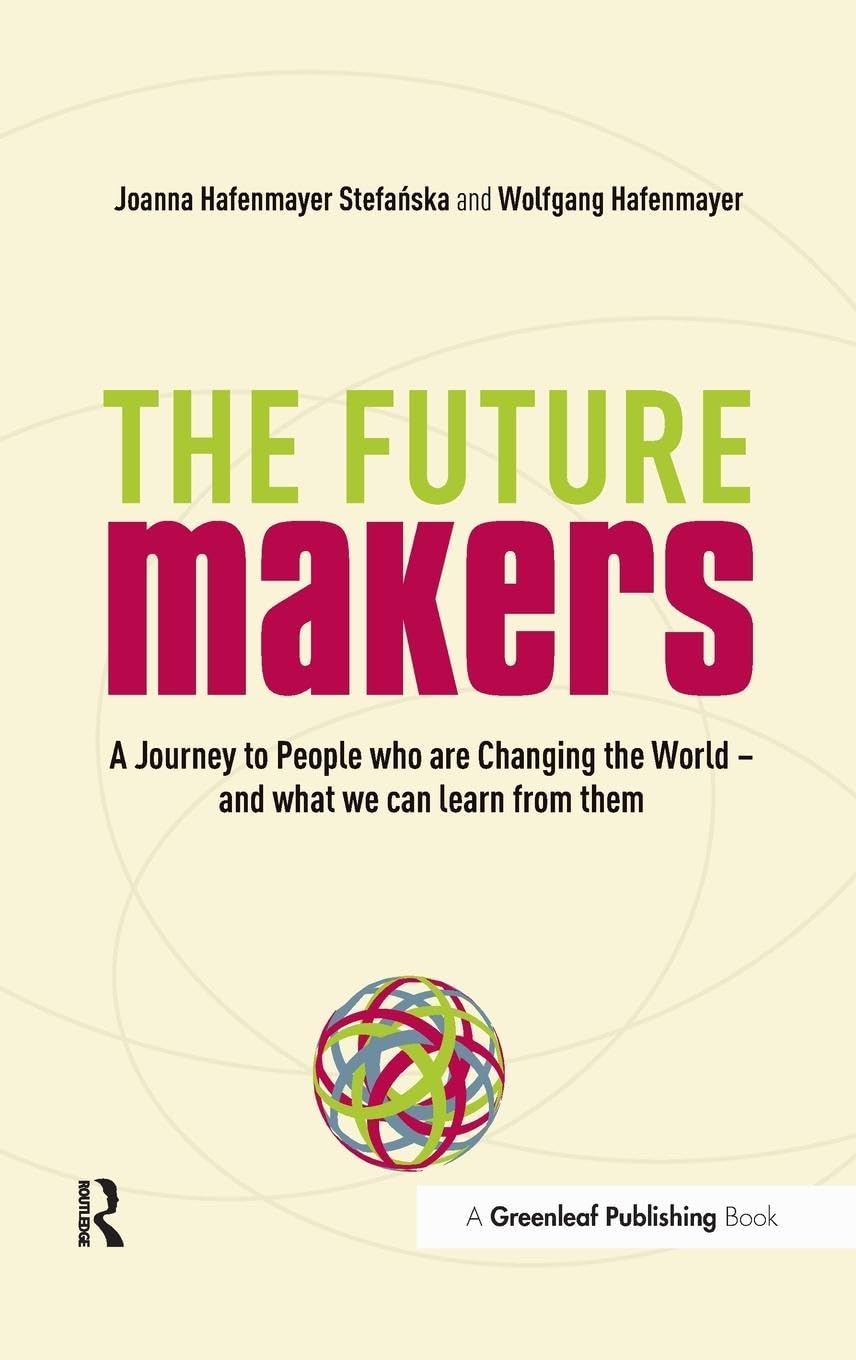 A Journey to People who are Changing the World - and What We Can Learn from Them: A Journey to People who are Changing the World - and What We Can Learn from Them