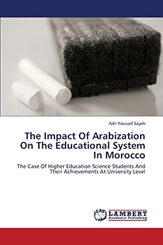 The Impact Of Arabization On The Educational System In Morocco: The Case Of Higher Education Science Students And Their Achievements At University Level