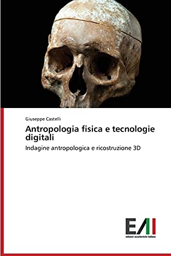 Antropologia fisica e tecnologie digitali: Indagine antropologica e ricostruzione 3D