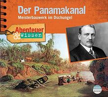 Abenteuer & Wissen: Der Panamakanal: Meisterbauwerk im Dschungel