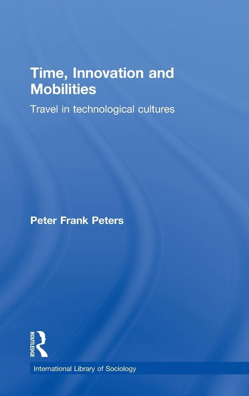 Time, Innovation and Mobilities: Travels in Technological Cultures (International Library of Sociology)