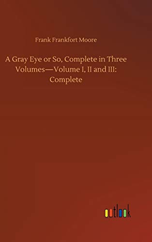 A Gray Eye or So, Complete in Three Volumes-Volume I, II and III: Complete