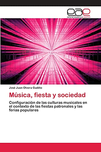 Música, fiesta y sociedad: Configuración de las culturas musicales en el contexto de las fiestas patronales y las ferias populares