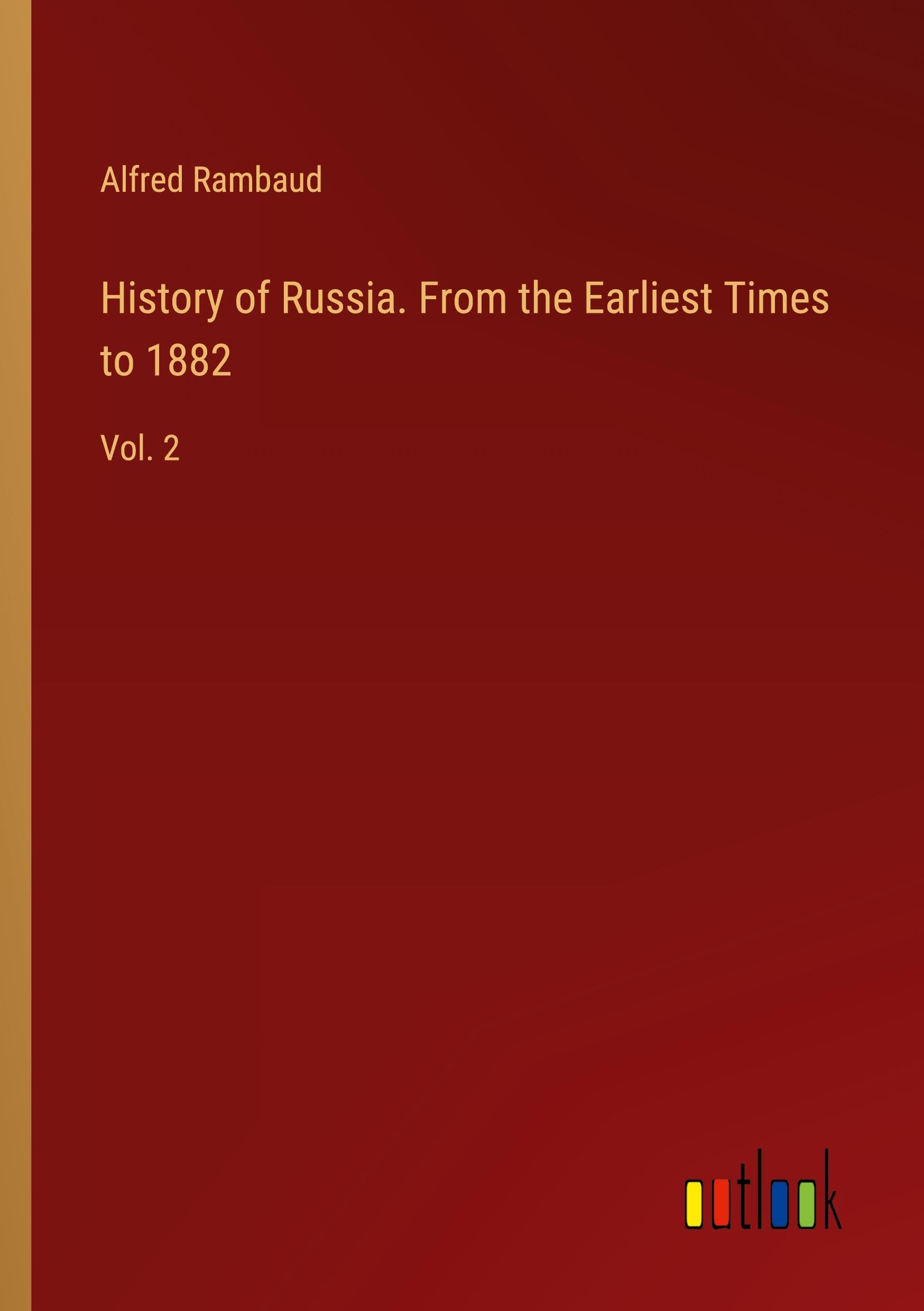 History of Russia. From the Earliest Times to 1882: Vol. 2