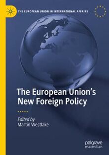 The European Union’s New Foreign Policy (The European Union in International Affairs)