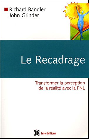 Le Recadrage : Transformer La Perception De La Réalité Avec La Pnl (développement P)