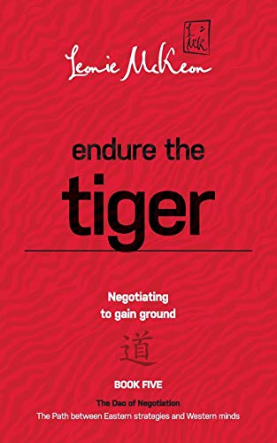Endure the Tiger: Negotiating to gain ground (The DAO of Negotiation: The Path Between Eastern Strategies and Western Minds, Band 5)