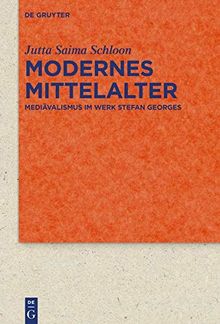 Modernes Mittelalter: Mediävalismus im Werk Stefan Georges (Quellen und Forschungen zur Literatur- und Kulturgeschichte)
