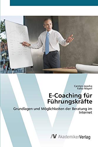 E-Coaching für Führungskräfte: Grundlagen und Möglichkeiten der Beratung im Internet