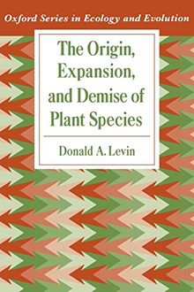 The Origin, Expansion, and Demise of Plant Species (Oxford Series in Ecology and Evolution)