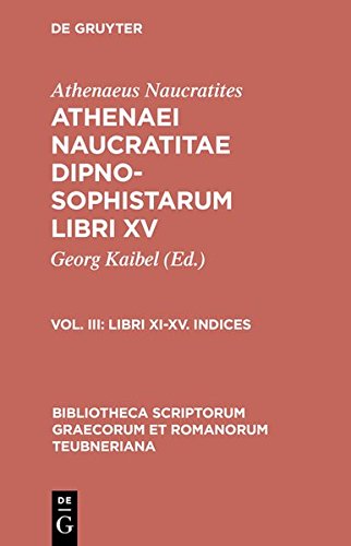 Athenaeus Naucratites: Athenaei Naucratitae Dipnosophistarum libri XV: Libri XI-XV. Indices (Bibliotheca scriptorum Graecorum et Romanorum Teubneriana, Band 1103)