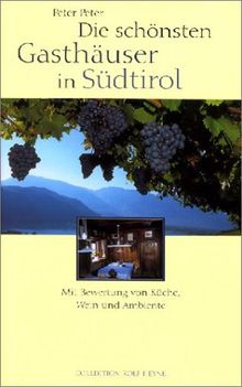 Die schönsten Gasthäuser in Südtirol. Mit Bewertung von Küche, Wein und Ambiente