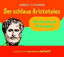 Der schlaue Aristoteles: Das Abenteuer der Philosophie