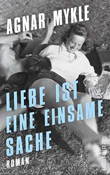 Liebe ist eine einsame Sache: Roman