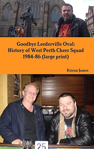 Goodbye Leederville Oval: History of West Perth Cheer Squad 1984-86 (large print)