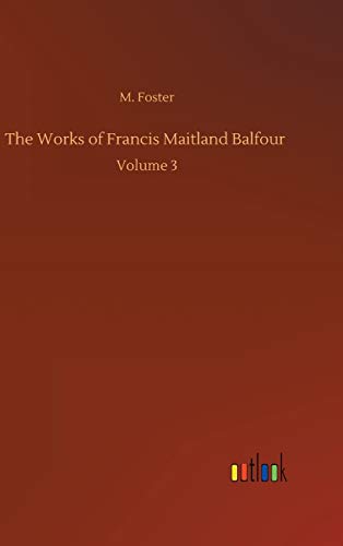 The Works of Francis Maitland Balfour: Volume 3