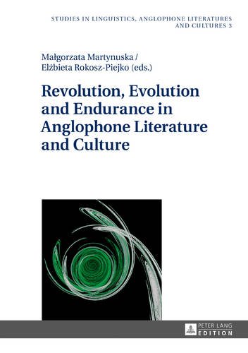 Revolution, Evolution and Endurance in Anglophone Literature and Culture (Studies in Linguistics, Anglophone Literatures and Cultures)