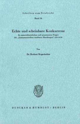 Echte und scheinbare Konkurrenz.: Zu materiellrechtlichen und prozessualen Fragen des Zusammentreffens strafbarer Handlungen (§ 28 StGB). (Schriften Zum Strafrecht, 34)