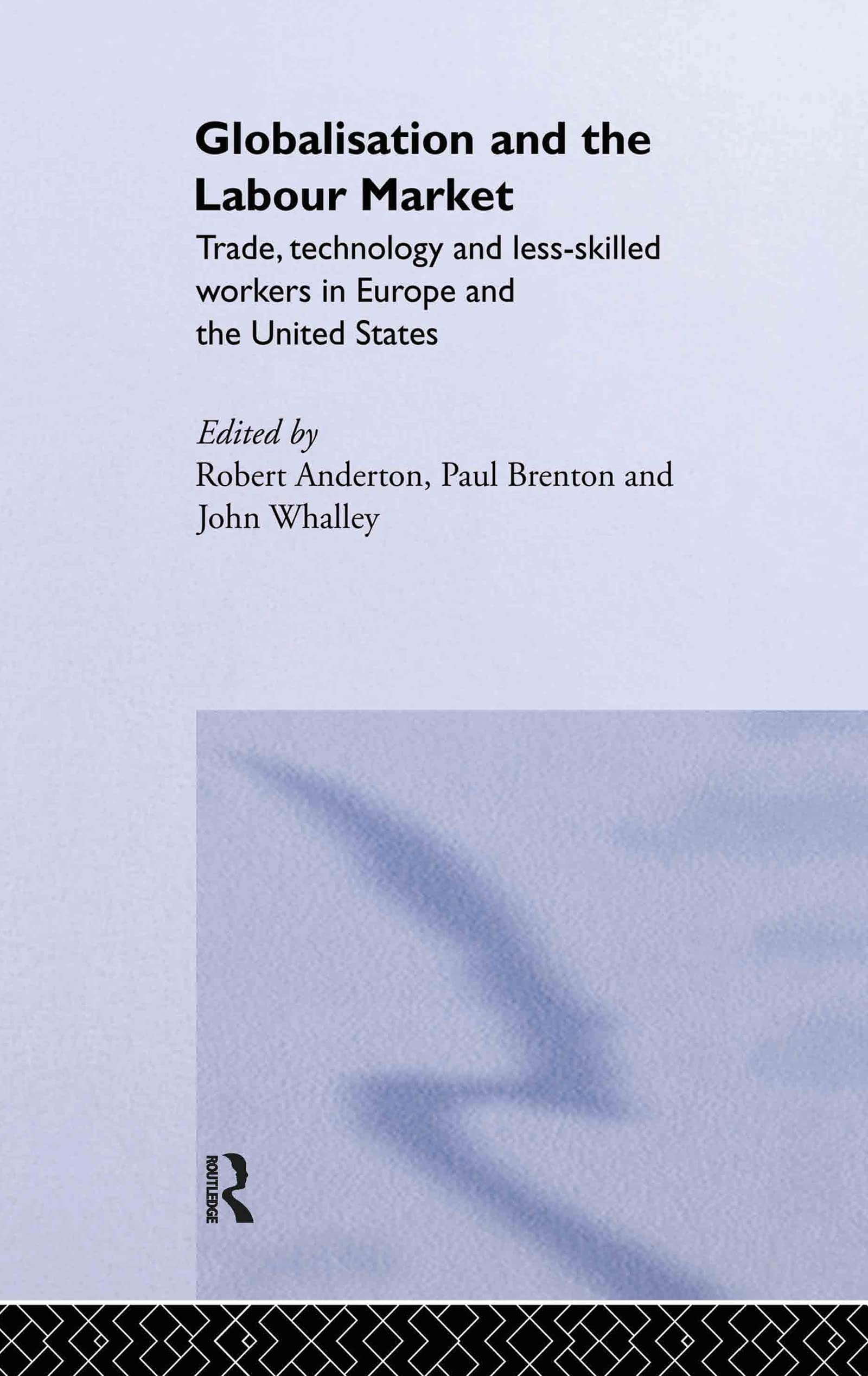 Globalisation and the Labour Market: Trade, Technology and Less Skilled Workers in Europe and the United States (Routledge Studies in the Modern World Economy)