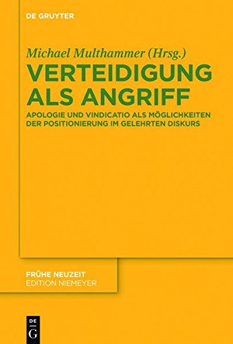 Verteidigung als Angriff: Apologie und Vindicatio als Möglichkeiten der Positionierung im gelehrten Diskurs (Frühe Neuzeit, Band 197)