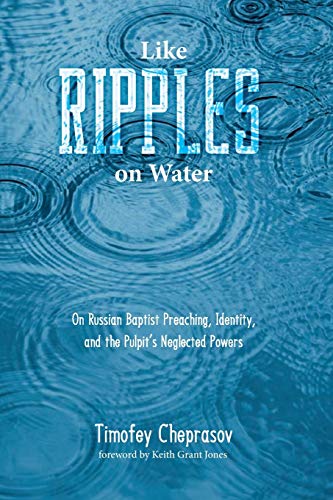 Like Ripples on Water: On Russian Baptist Preaching, Identity, and the Pulpit’s Neglected Powers